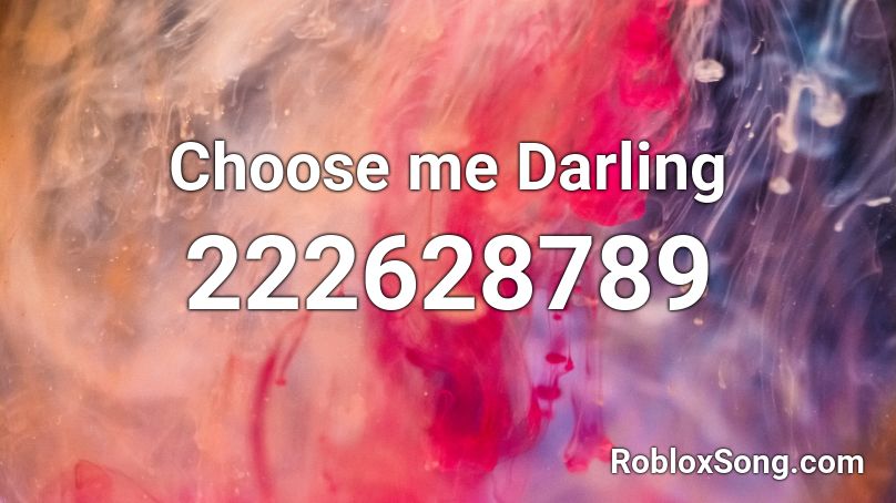Choose me Darling Roblox ID