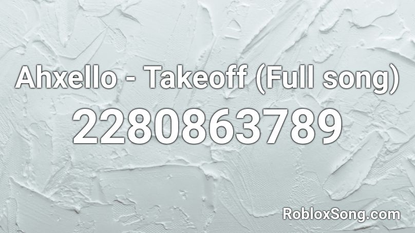 Ahxello - Takeoff (Full song) Roblox ID