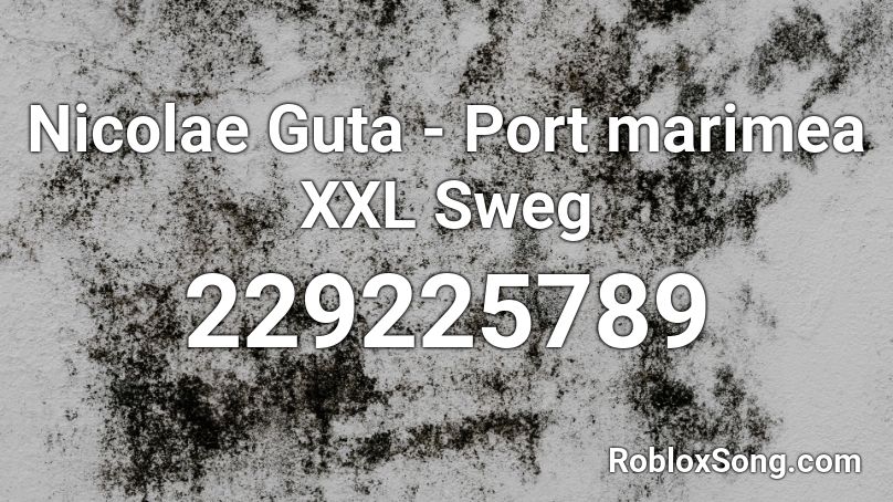 Nicolae Guta - Port marimea XXL Sweg Roblox ID