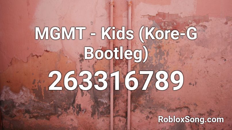 MGMT - Kids (Kore-G Bootleg) Roblox ID