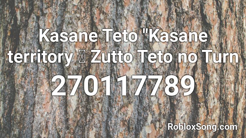 Kasane Teto Kasane Territory Zutto Teto No Turn Roblox Id Roblox Music Codes - code music teni roblox case