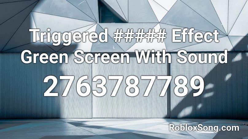 Triggered ##### Effect Green Screen With Sound Roblox ID
