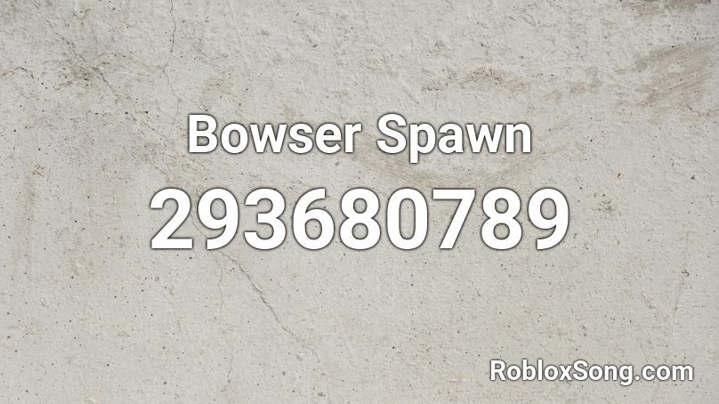 Bowser Spawn Roblox ID