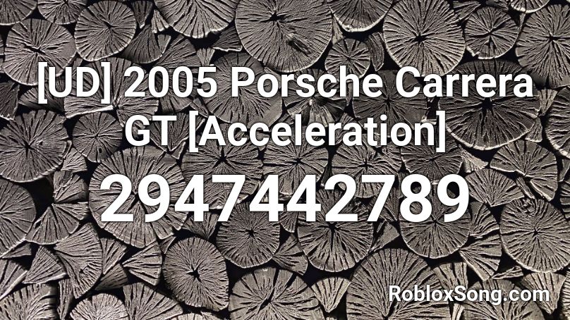 [UD] 2005 Porsche Carrera GT [Acceleration] Roblox ID