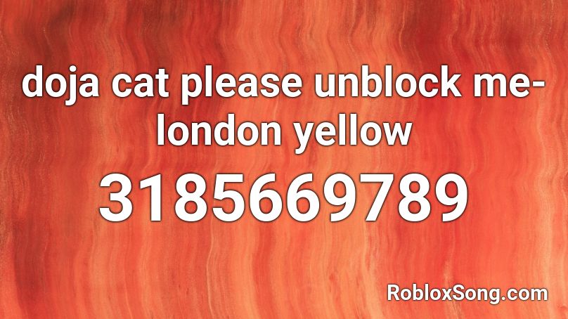 Doja Cat Please Unblock Me London Yellow Roblox Id Roblox Music Codes - roblox unblocked songs