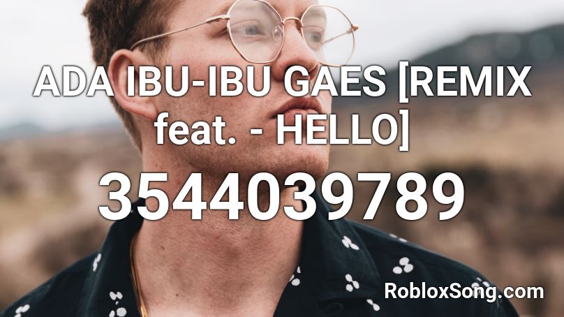 ADA IBU-IBU GAES [REMIX feat.  - HELLO] Roblox ID