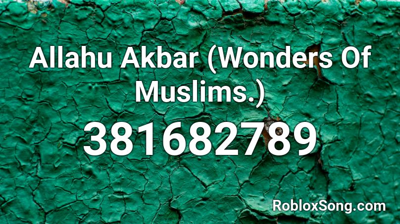 Allahu Akbar Wonders Of Muslims Roblox Id Roblox Music Codes - roblox allahu akbar sound id