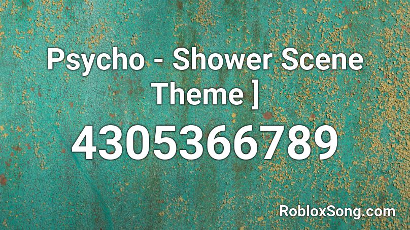 Psycho - [Shower Scene Theme ] Roblox ID