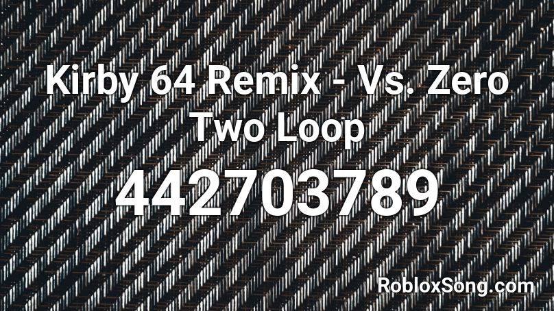 Kirby 64 Remix - Vs. Zero Two Loop Roblox ID