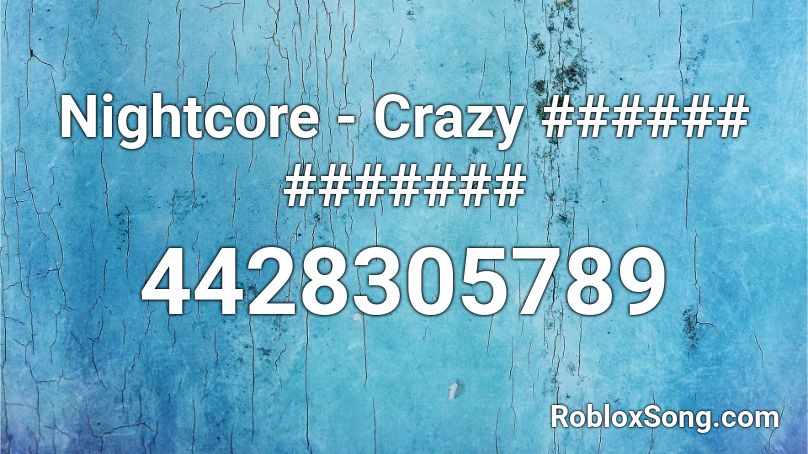 Nightcore - Crazy ###### ####### Roblox ID