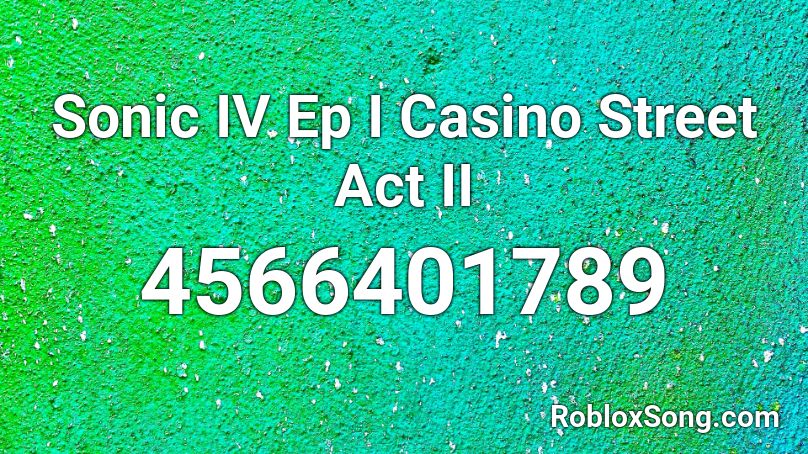 Sonic IV Ep I Casino Street Act II Roblox ID