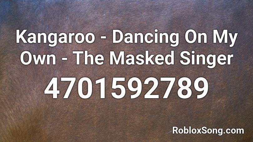 Kangaroo - Dancing On My Own - The Masked Singer Roblox ID