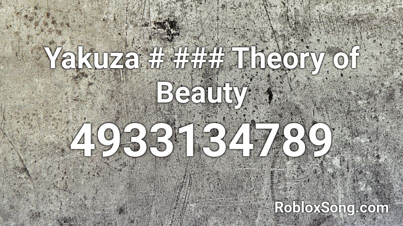 Yakuza # ### Theory of Beauty Roblox ID