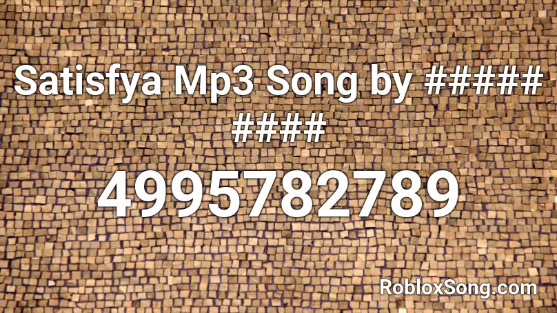 Satisfya Mp3 Song by ##### #### Roblox ID