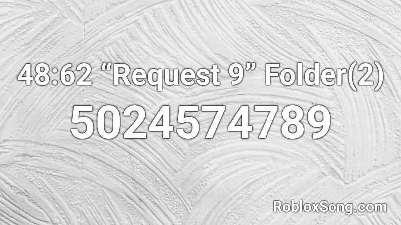 48:62 “Request 9”  Folder(2) Roblox ID