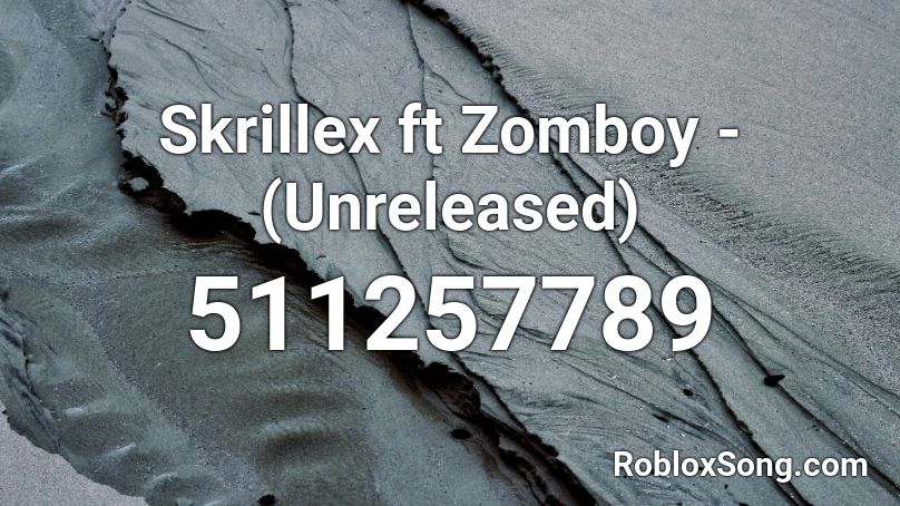 Skrillex ft Zomboy - (Unreleased) Roblox ID