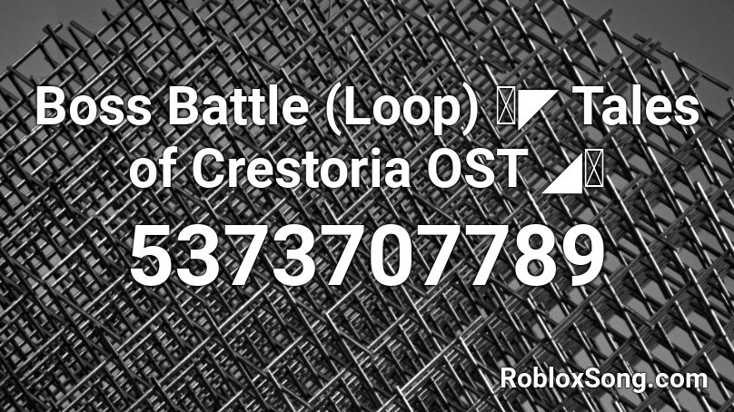 Boss Battle (Loop) ⫷◤ Tales of Crestoria OST ◢⫸ Roblox ID