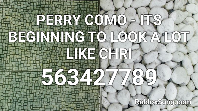 PERRY COMO - ITS BEGINNING TO LOOK A LOT LIKE CHRI Roblox ID