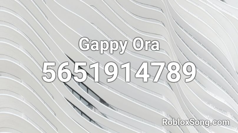 Gappy Ora Roblox ID