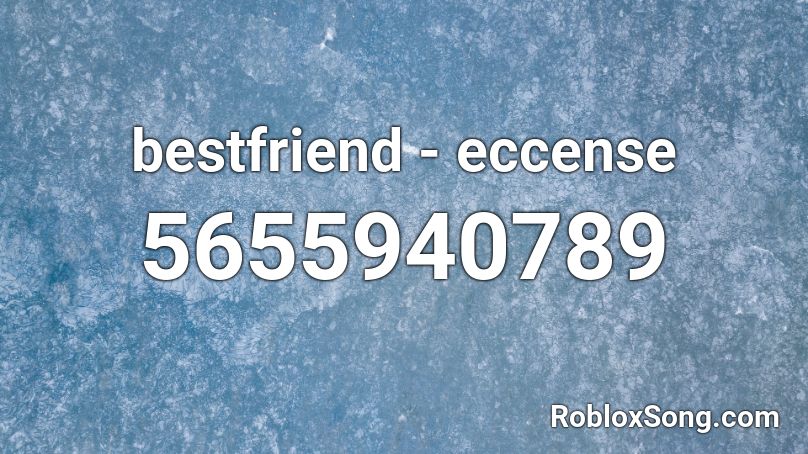 bestfriend - eccense Roblox ID