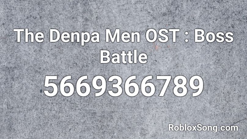 The Denpa Men OST : Boss Battle Roblox ID