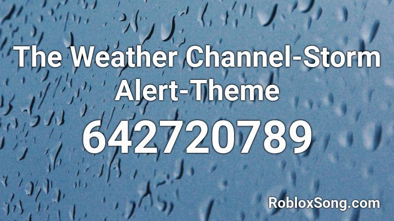 The Weather Channel-Storm Alert-Theme Roblox ID