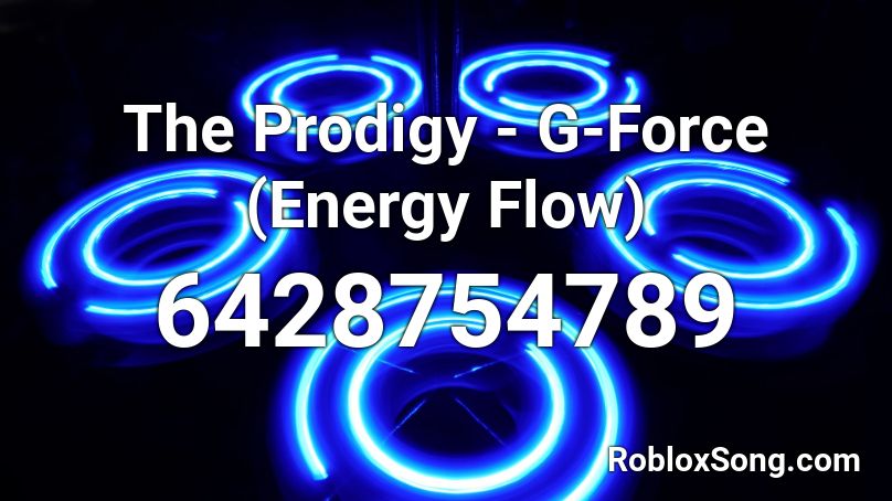 (NOT WORKING) The Prodigy - G-Force (Energy Flow) Roblox ID