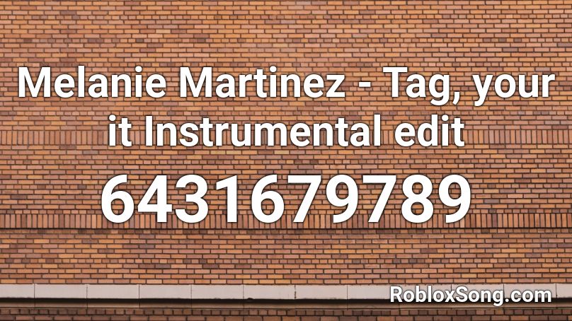Melanie Martinez - Tag, your it Instrumental edit Roblox ID