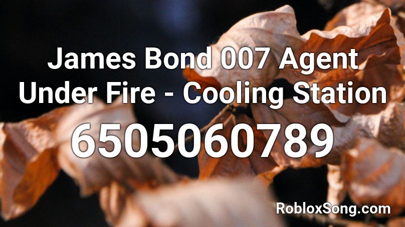 James Bond 007 Agent Under Fire - Cooling Station Roblox ID