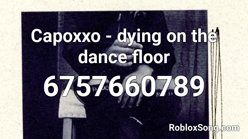 Capoxxo - dying on the dance floor Roblox ID