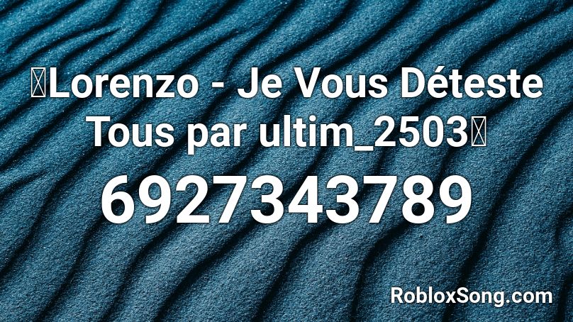 🛸Lorenzo - Je Vous Déteste Tous par ultim_2503🛸 Roblox ID