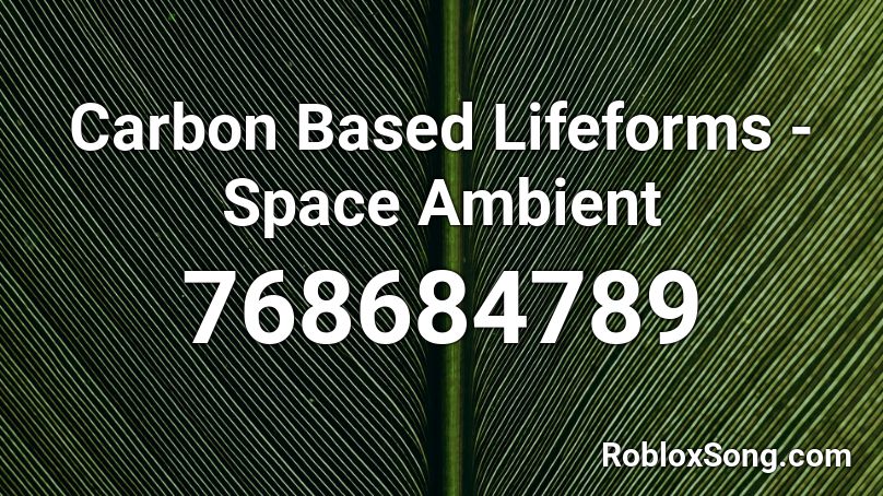 Carbon Based Lifeforms - Space Ambient Roblox ID
