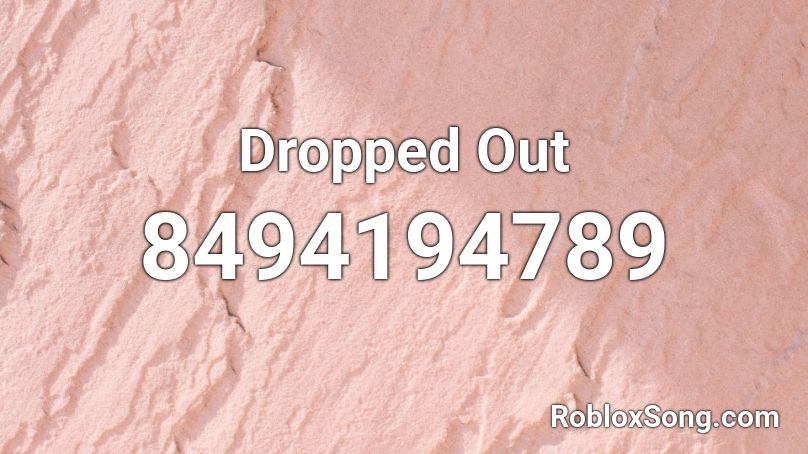 Dropped Out Roblox ID
