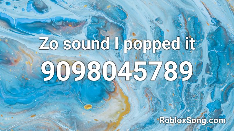 Zo sound I popped it Roblox ID