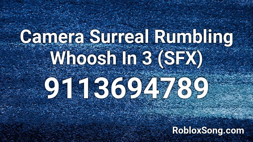 Camera Surreal Rumbling Whoosh In 3 (SFX) Roblox ID