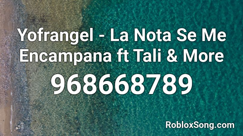 Yofrangel - La Nota Se Me Encampana ft Tali & More Roblox ID