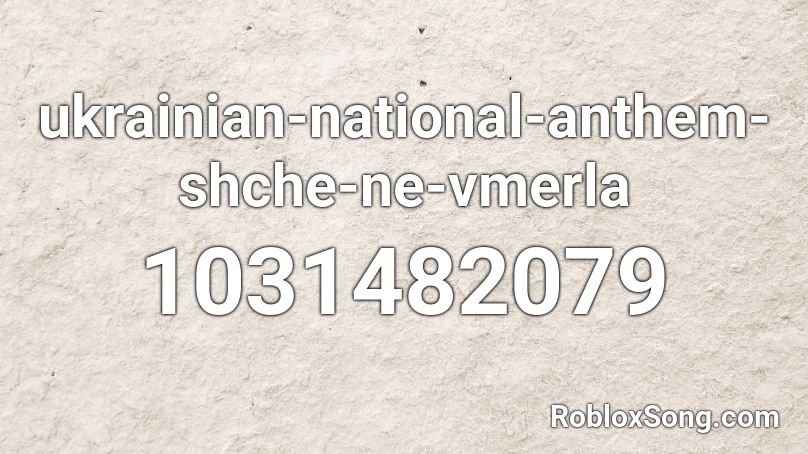 ukrainian-national-anthem-shche-ne-vmerla Roblox ID