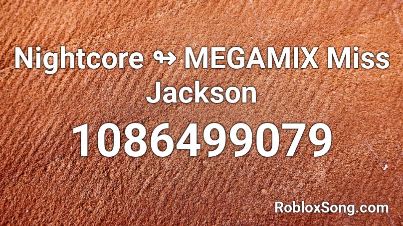 Nightcore ↬ MEGAMIX Miss Jackson Roblox ID