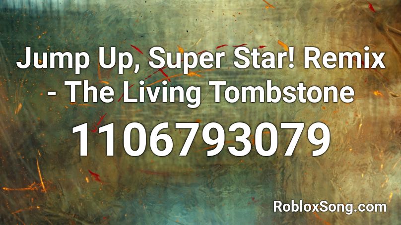Jump Up, Super Star! Remix - The Living Tombstone Roblox ID