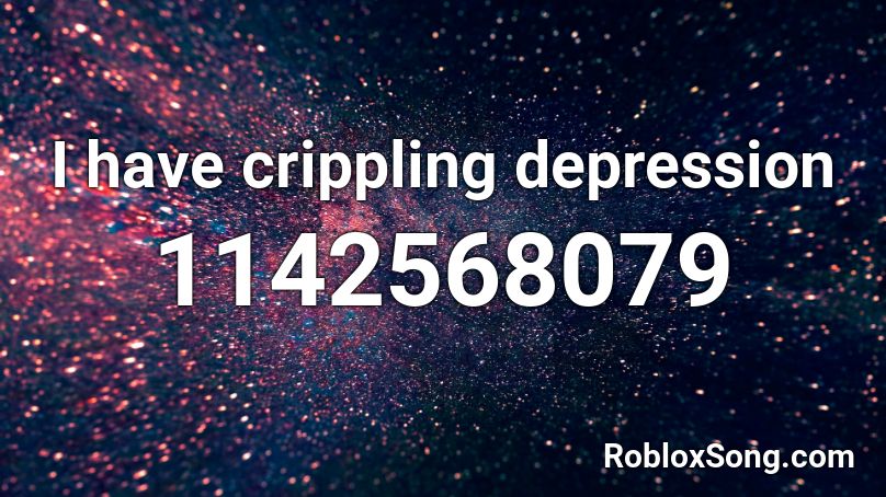 I have crippling depression Roblox ID