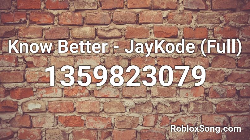 Know Better - JayKode (Full) Roblox ID