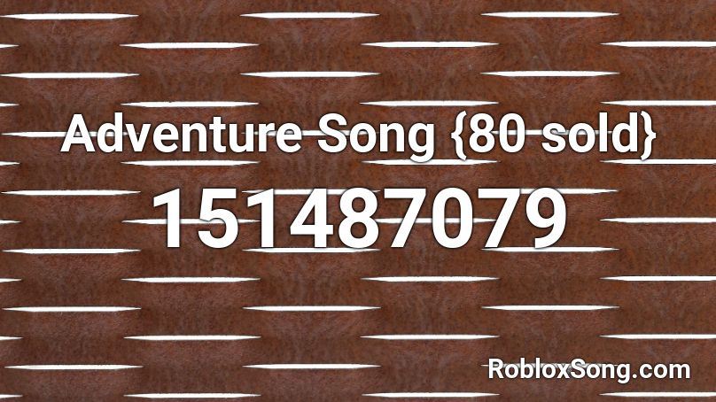 Adventure Song {80 sold} Roblox ID