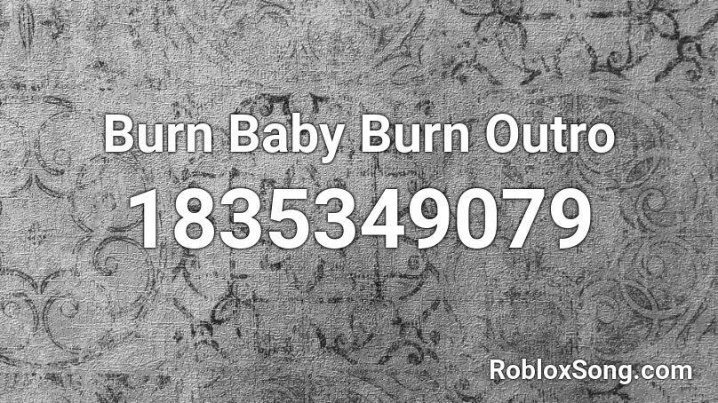 Burn Baby Burn Outro Roblox ID