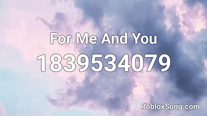 For Me And You Roblox ID