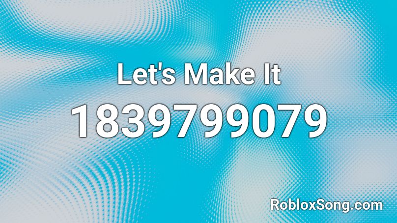 Let's Make It Roblox ID