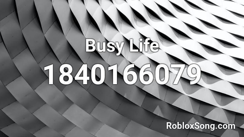 Busy Life Roblox ID