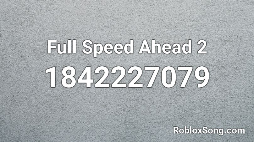 Full Speed Ahead 2 Roblox ID