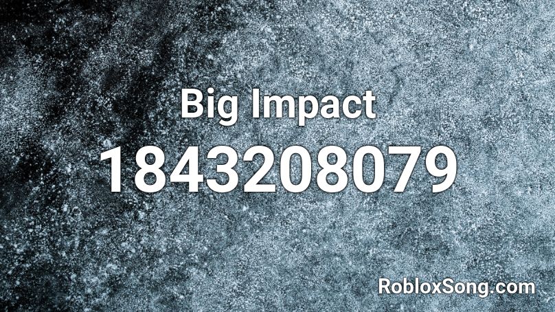 Big Impact Roblox ID