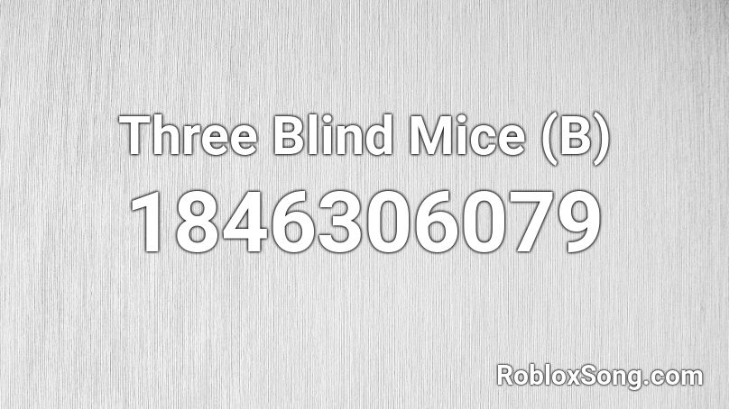 Three Blind Mice (B) Roblox ID - Roblox Music Codes