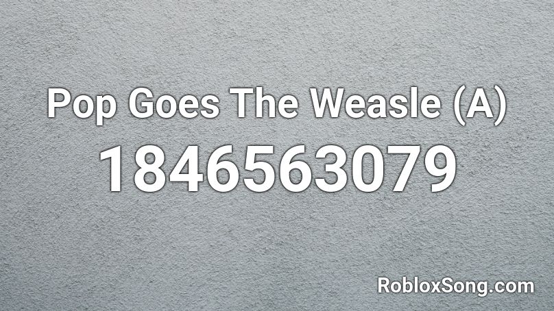 Pop Goes The Weasle (A) Roblox ID